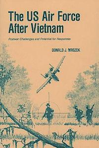 bokomslag The US Air Force After Vietnam: Postwar Challenges and Potential for Responses