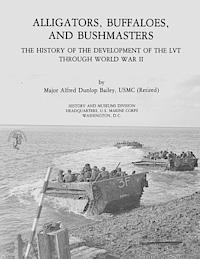 bokomslag Alligators, Buffaloes, and Bushmasters: The History of the Development of the LVT Through World War II