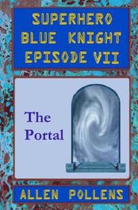 bokomslag SUPERHERO - Blue Knight Episode VII, The Portal: Seventh of eight exciting stand alone episodes
