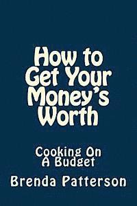 How to Get Your Money's Worth: Cooking On A Budget 1