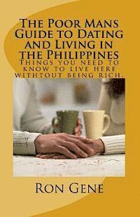 bokomslag The Poor Mans Guide to Dating and Living in the Philippines: Things you need to know to survive here whitout being rich.