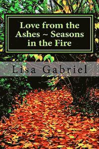 Love from the Ashes Seasons in the Fire: A journey continues 1