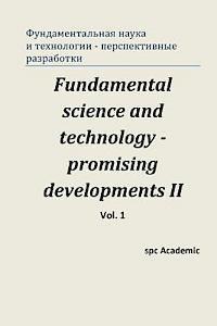 Fundamental Science and Technology - Promising Developments II. Vol.1: Proceedings of the Conference. Moscow, 28-29.11.2013 1