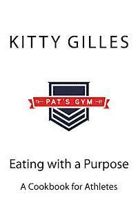 Kitty L. Gilles - Eating with a Purpose: A Cookbook for Athletes, Häftad