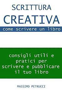 bokomslag Scrittura Creativa (appunti su) come scrivere un libro: consigli su come scrivere e come pubblicare il tuo libro