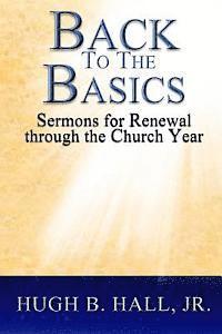 Hugh B. Hall Jr - Back to the Basics: Sermons for Renewal through the Church Year, Häftad