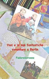 bokomslag Yani e le sue fantastiche avventure a Berlin: ...è un dono di Sofia e Elisa