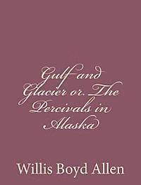 Gulf and Glacier or The Percivals in Alaska