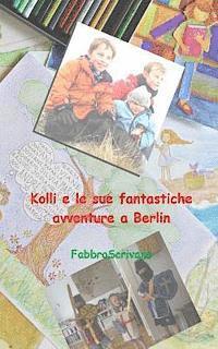 bokomslag Kolli e le sue fantastiche avventure a Berlin: ...è un dono di Elisa e Sofia