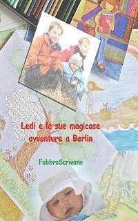Fabbroscrivano, Fabrizio Manili - Ledi e le sue magicose avventure a Berlin: ... è un dono di Zia Grazia e Zio Fabrizio, Häftad