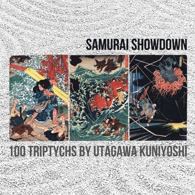 Samurai Showdown: 100 Triptychs by Utagawa Kuniyoshi 1