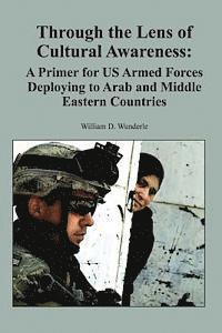 Ltc Us Army William D. Wunderle - Through the Lens of Cultural Awareness: A Primer for US Armed Forces Deploying to Arab and Middle Eastern Countries, Häftad