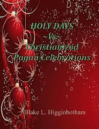 Holy Days Vs Christianized Pagan Celebrations 1