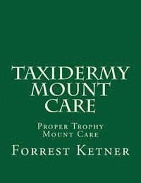 bokomslag Taxidermy Mount Care: Proper Trophy Mount Care