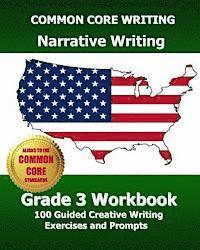 bokomslag COMMON CORE WRITING Narrative Writing Grade 3 Workbook: 100 Guided Creative Writing Exercises and Prompts
