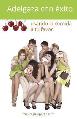 Yoly Olga Ripepi Ziehm - Adelgaza con éxito usando la comida a tu favor, Häftad