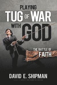 bokomslag Playing Tug-of-War with God: The Battle of Faith