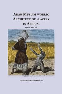 Arab Muslim World: Architect of Slavery in Africa: Open Letter To Nation Leader of Islam Mr. Louis Farrakhan 1