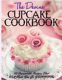bokomslag The Devine Cupcake Cookbook: 50 Irresistible Recipes That Will Make You Go YUMMMM...