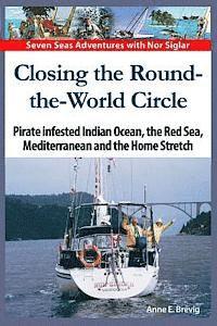 bokomslag Closing the Round-the-World Circle: Pirate infested Indian Ocean, the Red Sea, the Mediterranean and the Home Stretch.