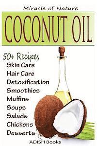 bokomslag Coconut Oil: The Amazing Coconut Oil Miracles: Simple Homemade Recipes for Skin Care, Hair Care, Healthy Smoothies, Muffins, Soup,