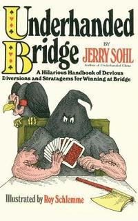 bokomslag Underhanded Bridge: A Hilarious Handbook of Devious Diversions and Stratagems for Winning at Bridge