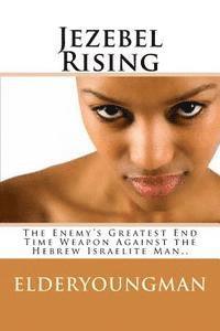 bokomslag Jezebel Rising.....: The Enemy's Greatest End Time Weapon Against the Hebrew Israelite Man..