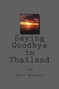 bokomslag Saying Goodbye in Thailand: Poems 1988-1997