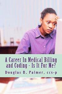 bokomslag A Career In Medical Billing and Coding - Is It For Me?: What You Need To Know