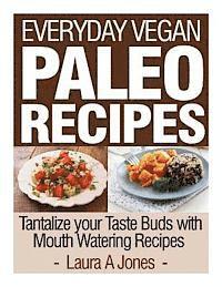 bokomslag Everyday Vegan Paleo Recipes: Tantalize your Taste Buds with Mouth Watering Reci