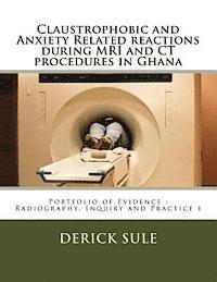 Claustrophobic and Anxiety Related reactions during MRI and CT procedures in Ghana: Portfolio of Evidence: Radiography, Inquiry and Practice 1
