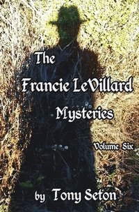 bokomslag The Francie LeVillard Mysteries Volume VI