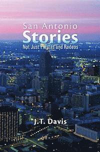 bokomslag San Antonio Stories: Not Just Fiestas and Rodeos