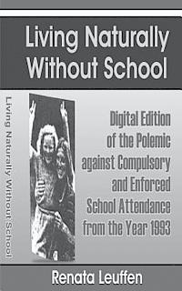 bokomslag Living Naturally Without School: Digital Edition of the Polemic against Compulsory and Enforced School Atttendance from the Year 1993