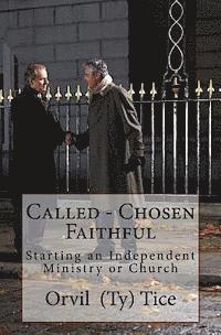 bokomslag Called - Chosen - Faithful: Starting an Independent Ministry or Church