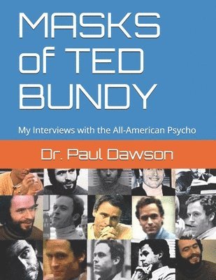 Paul Dawson - MASKS of TED BUNDY: My Interviews with the All-American Psycho, Häftad