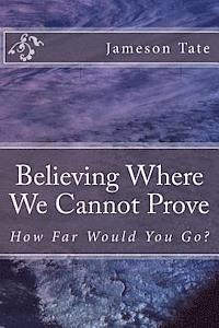 Believing Where We Cannot Prove 1