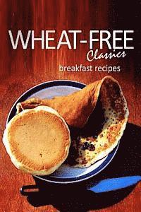 Wheat-Free Classics - Breakfast Recipes 1