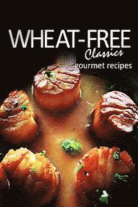 bokomslag Wheat-Free Classics - Gourmet Recipes