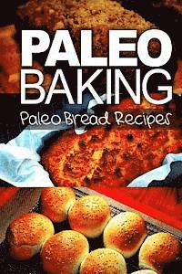 bokomslag Paleo Baking - Paleo Bread Recipes - Amazing Truly Paleo-Friendly Bread Recipes