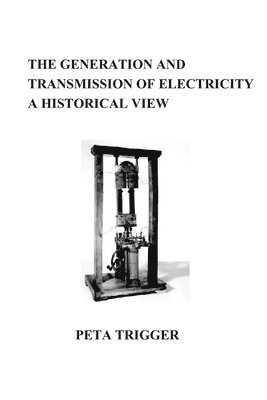 bokomslag The Generation and Transmission of Electricity: A Historical View