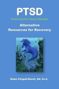 Ph. Suka Chapel-Horst Rn - PTSD Post-Traumatic Stress Disorder: Alternative Resources for Recovery, Häftad