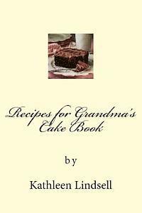 bokomslag Recipes for Grandma's Cake Book: by Kathleen Lindsell