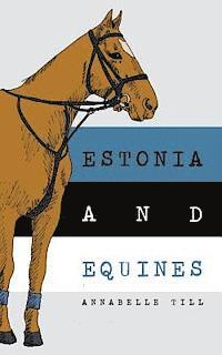 Estonia and Equines: Finding my family and my horsey heritage 1