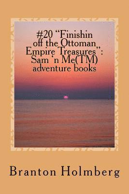 bokomslag #20 "Finishin off the Ottoman Empire Treasures": Sam 'n Me(TM) adventure books