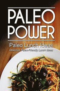 bokomslag Paleo Power - Paleo Lunch Ideas - Delicious Paleo-Friendly Lunch Ideas