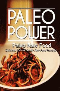 bokomslag Paleo Power - Paleo Raw Food - Delicious Paleo-Friendly Raw Food Recipes