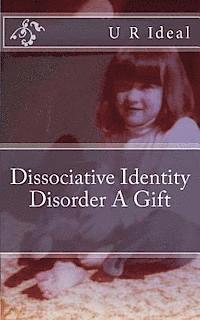 bokomslag Dissociative Identity Disorder A Gift: Dissociative Identity Disorder A Gift