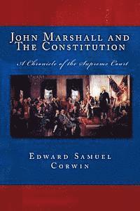 bokomslag John Marshall and The Constitution A Chronicle of the Supreme Court: The Unabridged Original Classic Edition