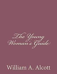 William a. Alcott - The Young Woman's Guide, Häftad